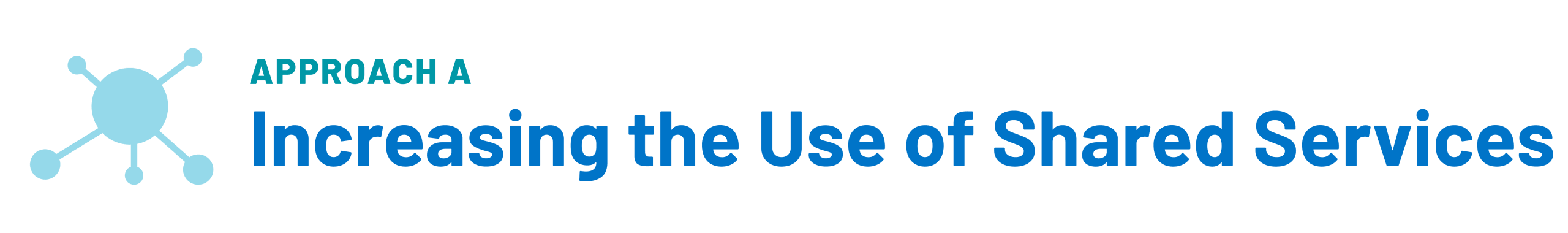 Approach A: Increasing the Use of Shared Services